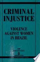 Criminal injustice : violence against women in Brazil