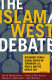 The Islam/West debate : documents from a global debate on terrorism, U.S. policy, and the Middle East /