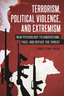 Terrorism, political violence, and extremism : new psychology to understand, face, and defuse the threat /