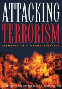 Attacking terrorism : elements of a grand strategy /