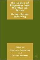 The logics of biopower and the War on Terror : living, dying, surviving /