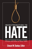 Indoctrination to hate : recruitment techniques of hate groups and how to stop them /