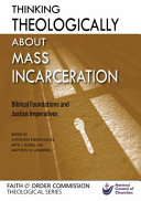 Thinking theologically about mass incarceration : biblical foundations and justice imperatives /