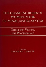 The Changing roles of women in the criminal justice system : offenders, victims, and professionals /