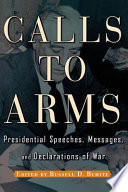 Calls to arms : presidential speeches, messages, and declarations of war /