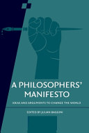 A philosophers' manifesto : ideas and arguments to change the world /