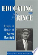 Educating the prince : essays in honor of Harvey Mansfield /