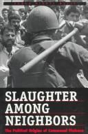 Slaughter among neighbors : the political origins of communal violence /