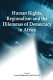 Human rights, regionalism, and the dilemmas of democracy in Africa /