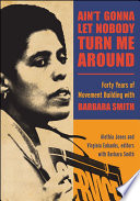 Ain't gonna let nobody turn me around : forty years of movement building with Barbara Smith /