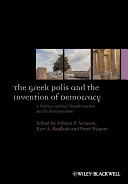 The Greek polis and the invention of democracy : a politico-cultural transformation and its interpretations /