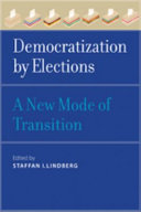 Democratization by elections : a new mode of transition /