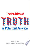 The politics of truth in polarized America /