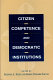 Citizen competence and democratic institutions /