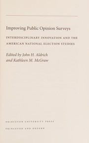 Improving public opinion surveys : interdisciplinary innovation and the American national election studies /