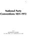 National party conventions, 1831-1972.