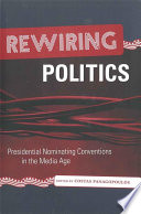Rewiring politics : presidential nominating conventions in the media age /