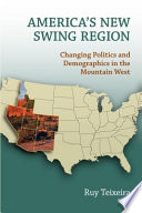 America's new swing region : changing politics and demographics in the Mountain West /