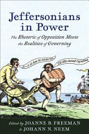Jeffersonians in power : the rhetoric of opposition meets the realities of governing /