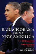 Barack Obama and the new America : the 2012 election and the changing face of politics /