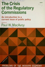 The crisis of the regulatory commissions : an introduction to a current issue of public policy /