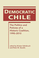 Democratic Chile : the politics and policies of a historic coalition, 1990-2010 /