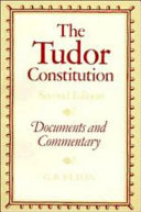 The Tudor constitution : documents and commentary /