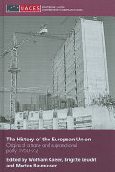 The history of the European Union : origins of a trans- and supranational polity 1950-72 /