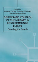 Democratic control of the military in postcommunist Europe : guarding the guards /