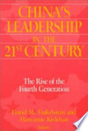 China's leadership in the twenty-first century : the rise of the fourth generation /