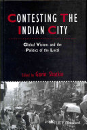Contesting the Indian city : global visions and the politics of the local /