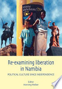 Re-examining liberation in Namibia : political culture since independence /