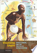 Visualizing empire : Africa, Europe and the politics of representation /