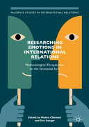 Researching emotions in international relations : methodological perspectives on the emotional turn /