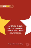 America, China, and the struggle for world order : ideas, traditions, historical legacies, and global visions /