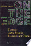 On the edge : Ukrainian-Central European-Russian security triangle /