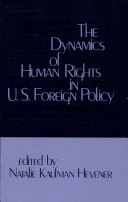 The Dynamics of human rights in United States foreign policy and the pursuit of international human rights /
