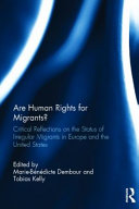 Are human rights for migrants? : critical reflections on the status of irregular migrants in Europe and the United States /