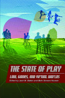 The state of play : law, games, and virtual worlds /