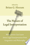 The nature of legal interpretation : what jurists can learn about legal interpretation from linguistics and philosophy /