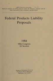 Federal products liability proposals : 1984, 98th Congress, 2d session.