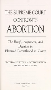 The Supreme Court confronts abortion : the briefs, argument, and decision in Planned Parenthood v. Casey /