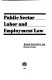 Public sector labor and employment law /