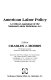 American labor policy : a critical appraisal of the National Labor Relations Act /