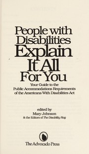 People with disabilities explain it all for you : your guide to the public accommodations requirements of the Americans with Disabilities Act /