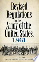 Revised regulations for the Army of the United States, 1861 /
