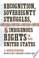 Recognition, sovereignty struggles, & indigenous rights in the United States : a sourcebook /