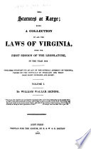 The statutes at large ; being a collection of all the laws of Virginia, from the first session of the Legislature in the year 1619 /