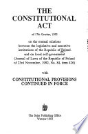 The Constitutional Act of 17th October, 1992 : on the mutual relations between the legislative and executive institutions of the Republic of Poland and on local self-government (Journal of Laws of the Republic of Poland of 23rd November, 1992, No. 84, item 426) : with constitutional provisions continued in force /