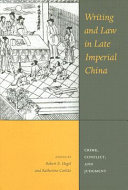 Writing and law in late Imperial China : crime, conflict, and judgment /